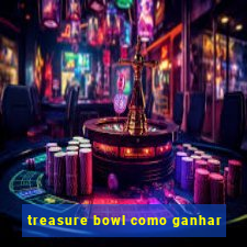 treasure bowl como ganhar